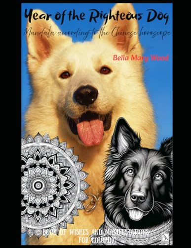 Year of the Righteous Dog Mandala according to the Chinese horoscope book of wishes and manifestations for coloring: magical mandalas coloring book Year of the Righteous Dog Mandala according to the Chinese horoscope book of wishes and manifestations for coloring: magical mandalas coloring book von Independently published
