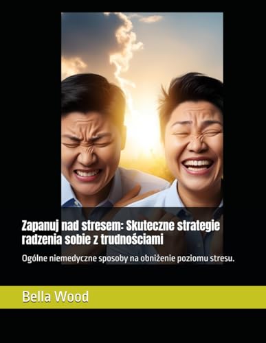 Zapanuj nad stresem: Skuteczne strategie radzenia sobie z trudnościami: Ogólne niemedyczne sposoby na obniżenie poziomu stresu.: Skuteczne strategie ... sposoby na obniżenie poziomu stresu. Zapanuj nad stresem: Skuteczne strategie radzenia sobie z trudnościami: Ogólne niemedyczne sposoby na obniżenie poziomu stresu.: Skuteczne strategie ... sposoby na obniżenie poziomu stresu. von Independently published