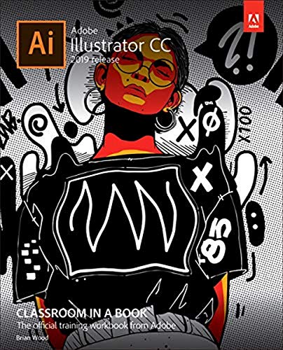 Adobe Illustrator CC-2019 Release: The Official Training Workbook from Adobe (Classroom in a Book)