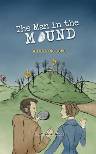 The Man in the Mound: Wheeling 1852 von Independently published