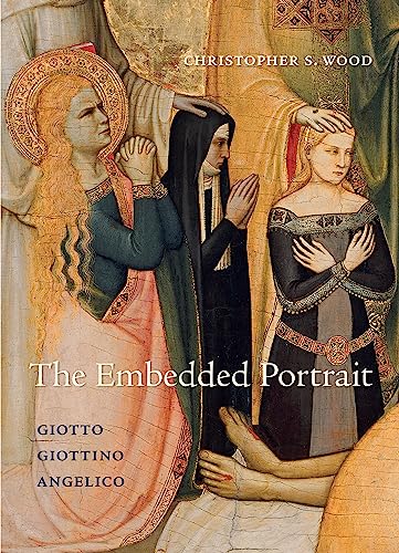 The Embedded Portrait: Giotto, Giottino, Angelico von Princeton University Press