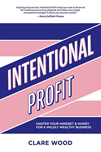 Intentional Profit: Master Your Mindset & Money for a Wildly Wealthy Business von Dean Publishing