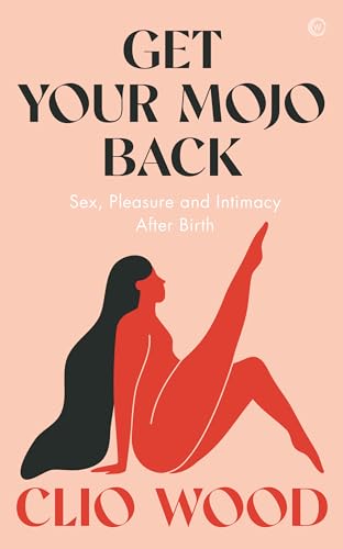 Get Your Mojo Back: Sex, Pleasure and Intimacy After Birth von Watkins Publishing