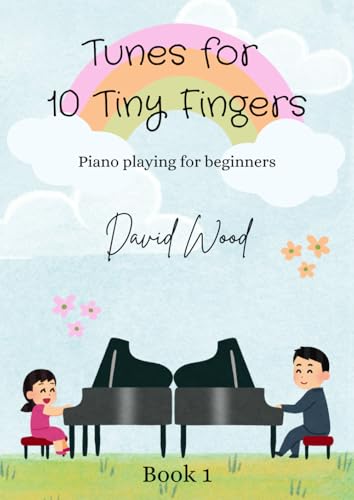 Tunes for 10 Tiny Fingers: Piano playing for beginners Tunes for 10 Tiny Fingers: Piano playing for beginners von Independently published