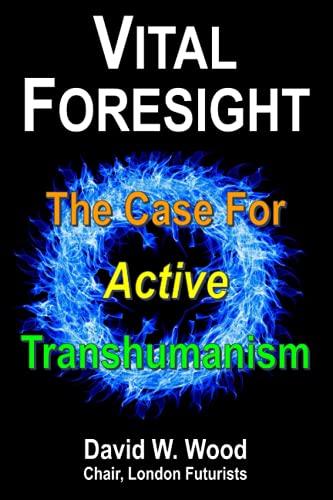 Vital Foresight: The Case For Active Transhumanism von Delta Wisdom