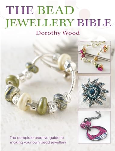 The Bead Jewellery Bible: The Complete Creative Guide to Making Your Own Bead Jewellery