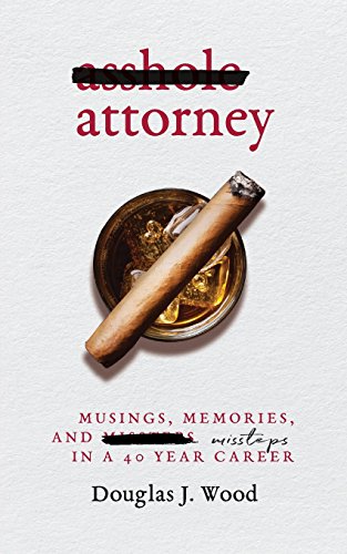 Asshole Attorney: Musings, Memories, and Missteps in a 40 Year Career von Plum Bay Publishing, LLC