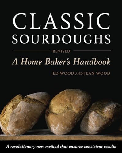 Classic Sourdoughs, Revised: A Home Baker's Handbook von Ten Speed Press