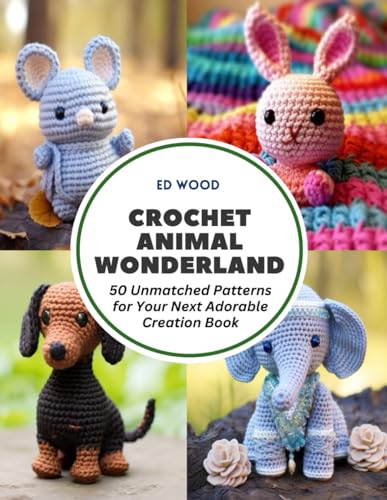 Crochet Animal Wonderland: 50 Unmatched Patterns for Your Next Adorable Creation Book von Independently published