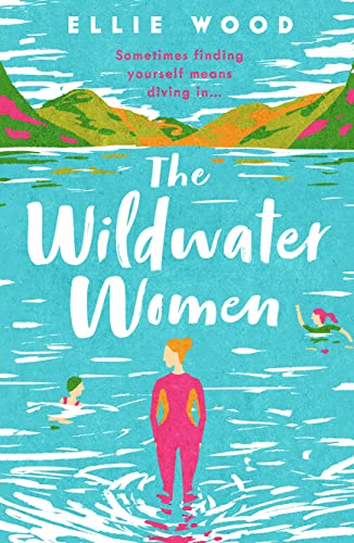 The Wildwater Women: Dive into the most heart warming and uplifting novel set in the Lake District von HarperNorth