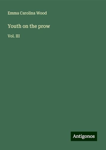 Youth on the prow: Vol. III von Antigonos Verlag