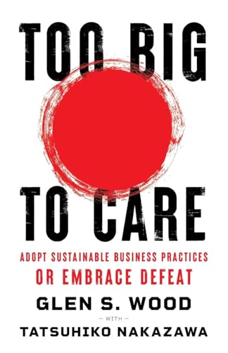 Too Big to Care: Adopt Sustainable Business Practices or Embrace Defeat von Lioncrest Publishing