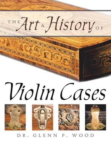 The Art & History of Violin Cases von Authorhouse