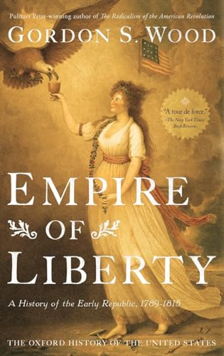 Empire of Liberty: A History of the Early Republic, 1789-1815 (Oxford History of the United States, 4)