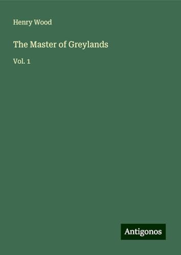 The Master of Greylands: Vol. 1 The Master of Greylands: Vol. 1 von Antigonos Verlag
