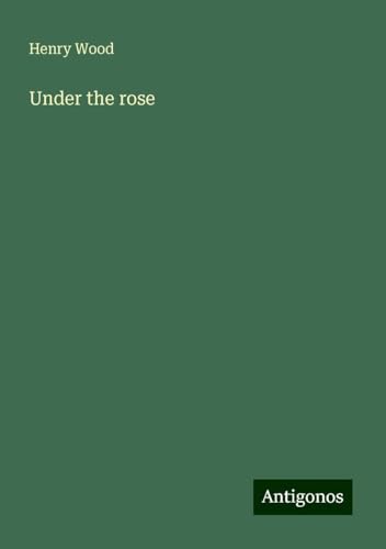 Under the rose Under the rose