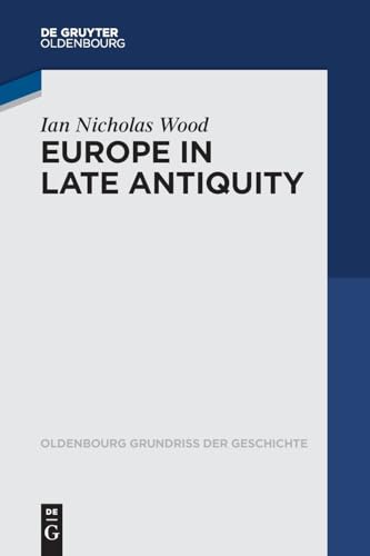 Europe in Late Antiquity (Oldenbourg Grundriss der Geschichte, 43) von De Gruyter Oldenbourg