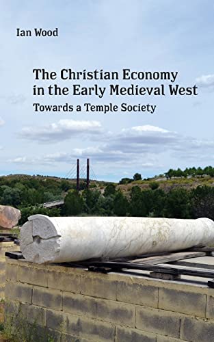 The Christian Economy of the Early Medieval West: Towards a Temple Society von Punctum Books