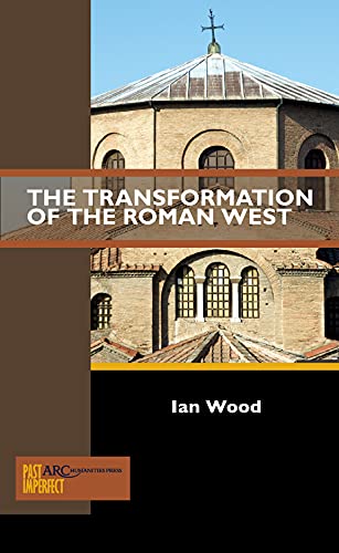 The Transformation of the Roman West (Past Imperfect, Band 0)