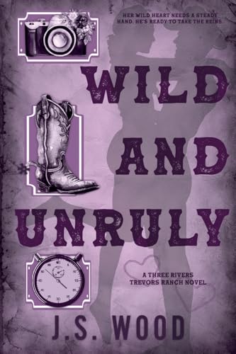 Wild and Unruly: A Contemporary Small Town Western Romance (Three Rivers Trevors Ranch) von Love N. Books Press