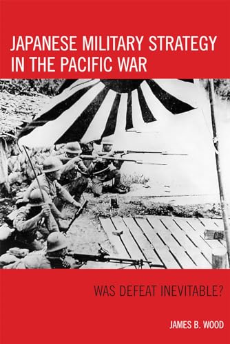 Japanese Military Strategy in the Pacific War: Was Defeat Inevitable? von Rowman & Littlefield Publishers