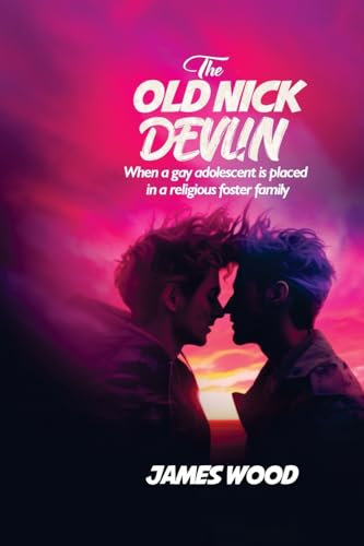 THE OLD NICK DEVLIN: When a gay adolescent is placed in a religious foster family von James Wood