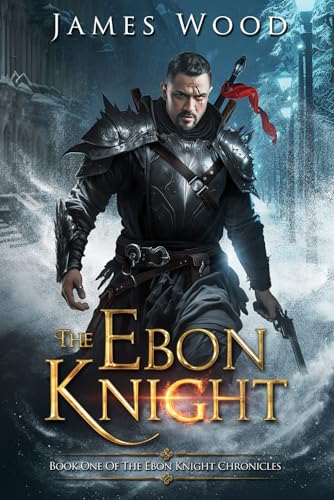 The Ebon Knight (The Ebon Knight Chronicles, Band 1)
