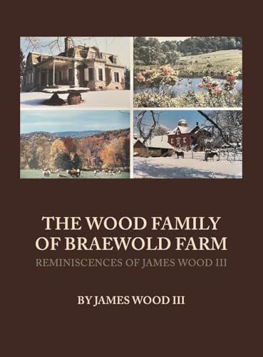 The Wood Family of Braewold Farm: Reminiscences of James Wood III (standard print edition) von Braewold Publishing