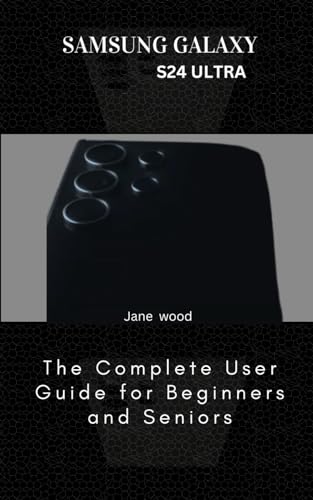 SAMSUNG GALAXY S24 ULTRA: The Complete User Guide for Beginners and Seniors von Independently published