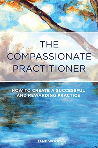 The Compassionate Practitioner: How to Create a Successful and Rewarding Practice von Singing Dragon