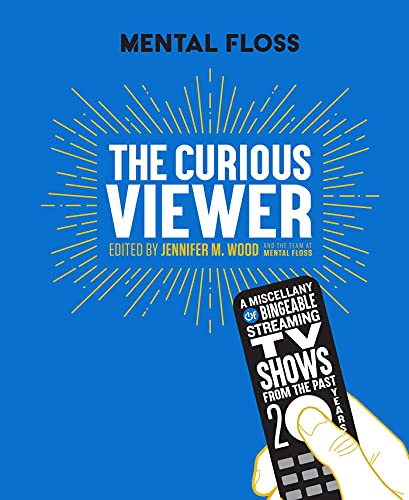 Mental Floss The Curious Viewer: A Miscellany of Bingeable Streaming TV Shows from the Past Twenty Years