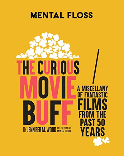 Mental Floss: The Curious Movie Buff: A Miscellany of Fantastic Films from the Past 50 Years (Movie Trivia, Film Trivia, Film History) von Weldon Owen