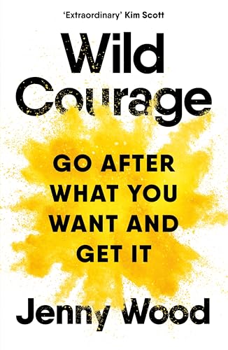 Wild Courage: Go After What You Want and Get It von Macmillan Business