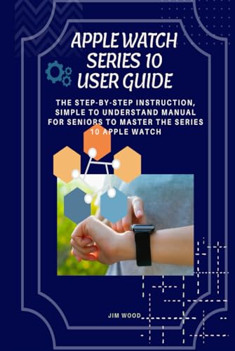 Apple Watch Series 10 User Guide: The Step-By-Step Instruction, Simple to Understand Manual for Seniors to Master The Series 10 Apple Watch von Independently published
