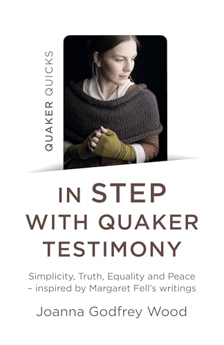 In Step With Quaker Testimony: Simplicity, Truth, Equality and Peace: Inspired by Margaret Fell's Writings (Quaker Quicks) von John Hunt Publishing