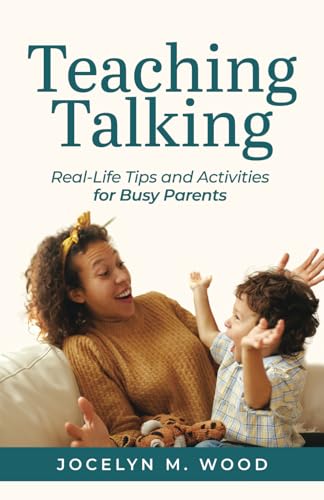 Teaching Talking: Real-Life Tips and Activities for Busy Parents von selfpublishing.com