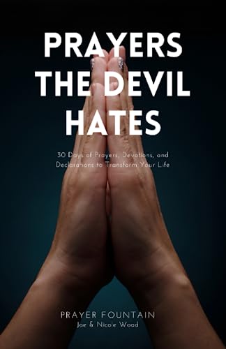 Prayers The Devil Hates: 30 Days of Prayers, Devotions, and Declarations To Transform Your Life von Independently published