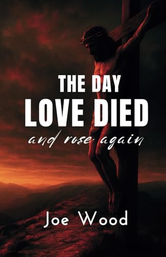The Day Love Died: And Rose Again von Independently published