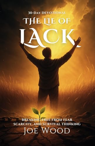 The Lie of Lack: 30 Days to Break Scarcity, Build Overflow, and Step into Kingdom Provision (Spiritual Warfare for Everyday Believers, Band 2) von Independently published