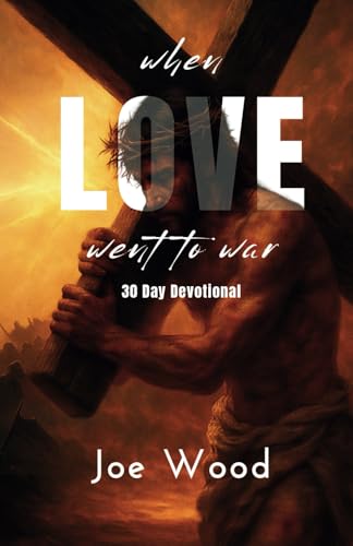When Love Went To War: 30 Day Devotional (The Day Love Died) von Independently published