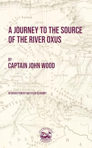A Journey to the Source of the River Oxus von Ozymandian Editions
