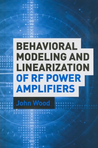 Behavioral Modeling and Linearization of RF Power Amplifiers (Artech House Microwave Library)