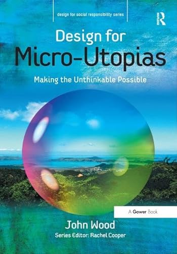 Design for Micro-Utopias: Making the Unthinkable Possible (Design for Social Responsibility)
