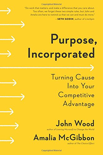 Purpose, Incorporated: Turning Cause Into Your Competitive Advantage von Big Purpose Press