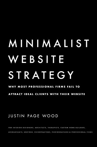 Minimalist Website Strategy: Why Most Professional Firms Fail To Attract Ideal Clients With Their Website