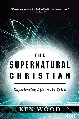 The Supernatural Christian: Experiencing Life in the Spirit von Destiny Image