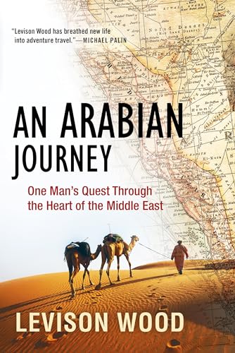 Arabian Journey: One Man's Quest Through the Heart of the Middle East
