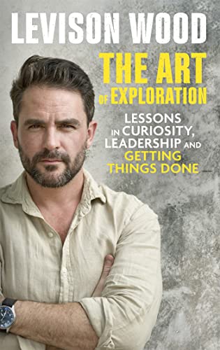 The Art of Exploration: Lessons in Curiosity, Leadership and Getting Things Done von Hodder & Stoughton