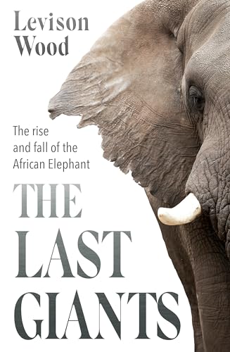 The Last Giants: The Rise and Fall of the African Elephant