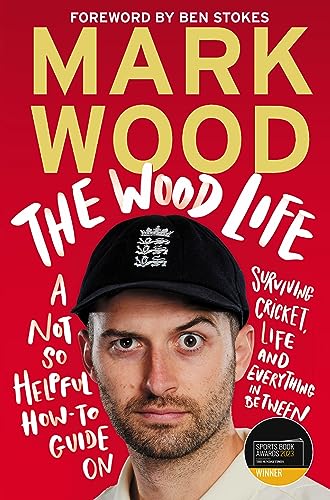 The Wood Life: A Not So Helpful How-to Guide on Surviving Cricket, Life and Everything in Between